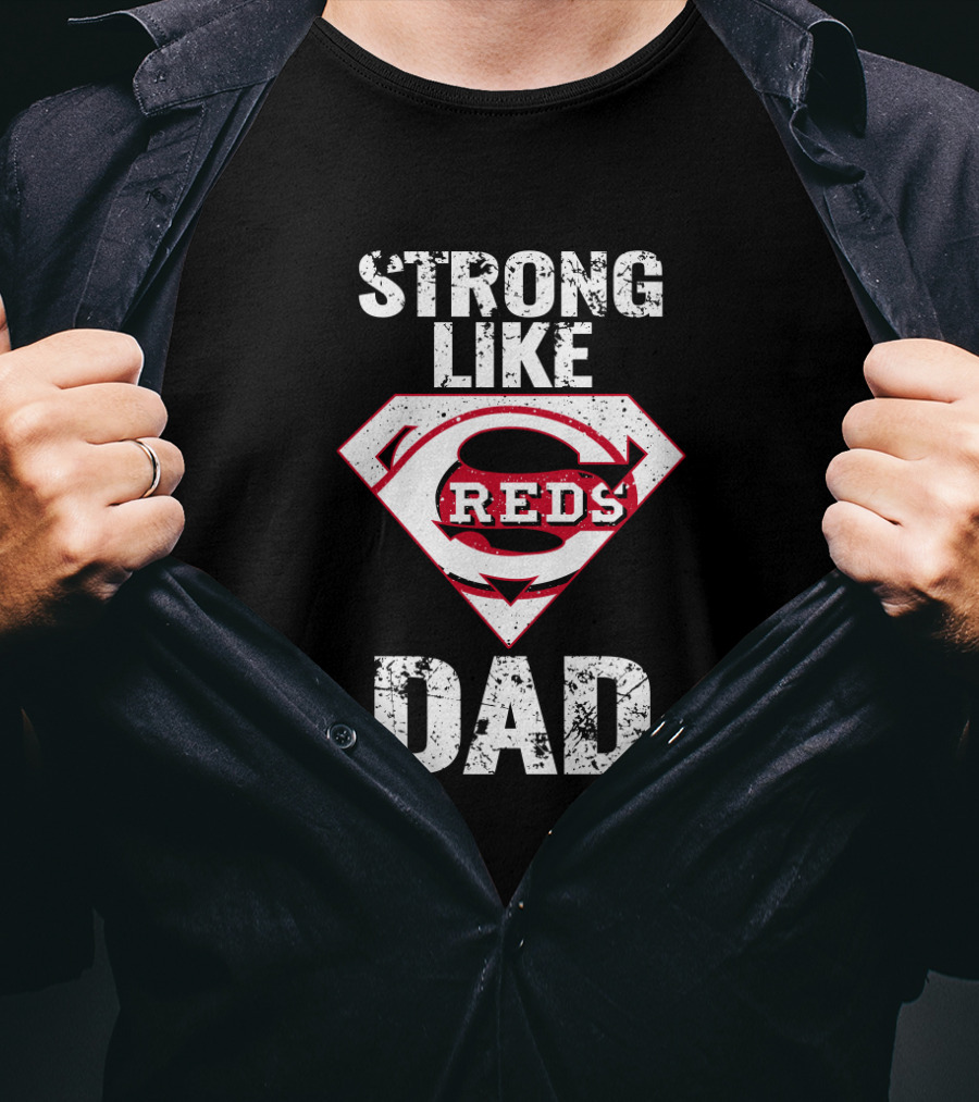 Strong Like Cincinnati Reds Dad Super Emblem T-Shirt