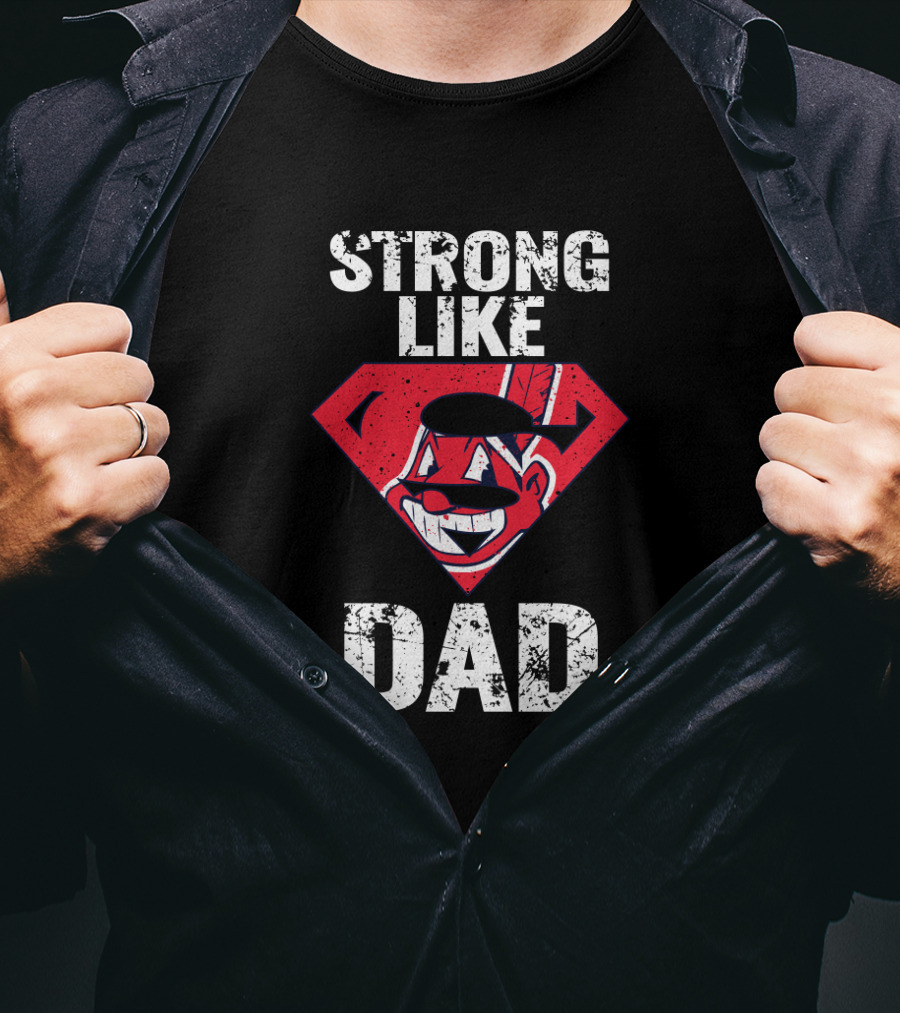 Super Dad Strong Like Cleveland Indians Fan Dad T-Shirt