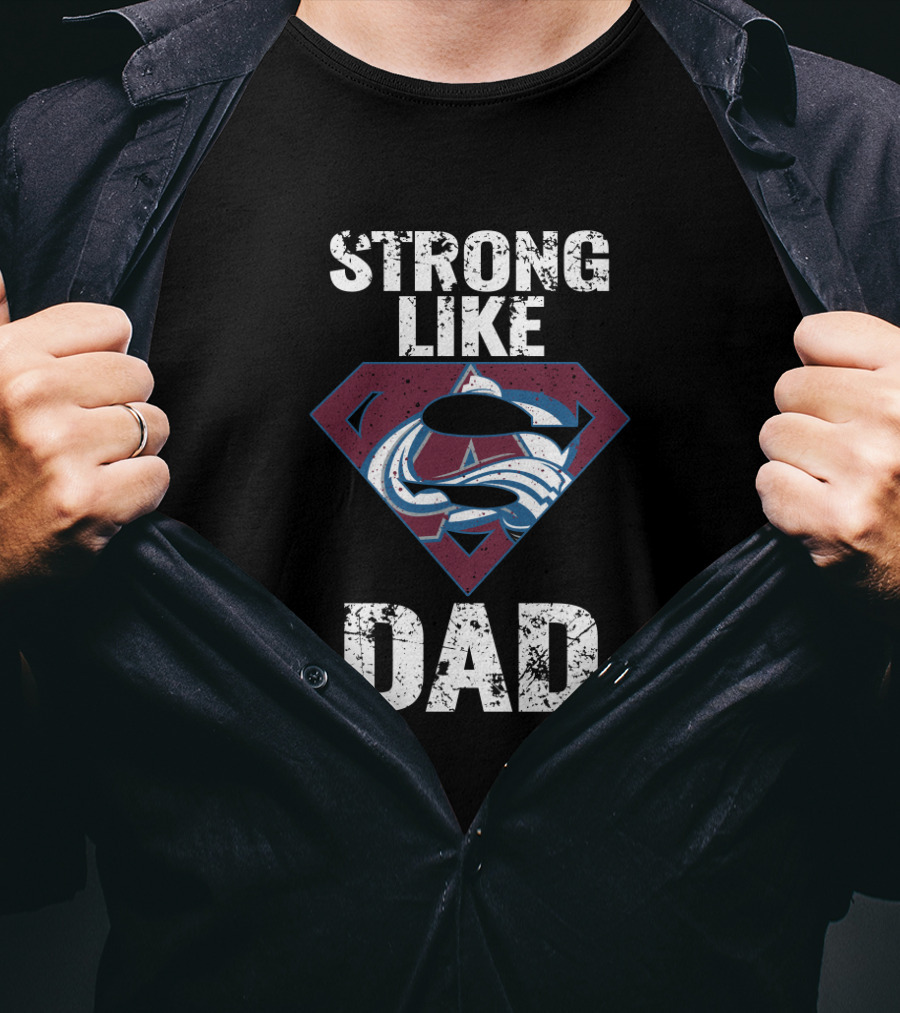 Strong Like Dad Colorado Avalanche Super Dad T-Shirt