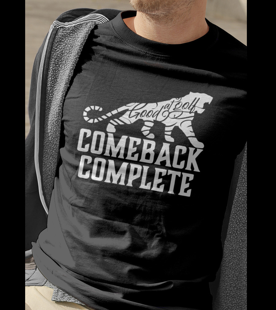 Comeback Complete Tiger Good At Golf Tiger Woods Fans T-Shirt