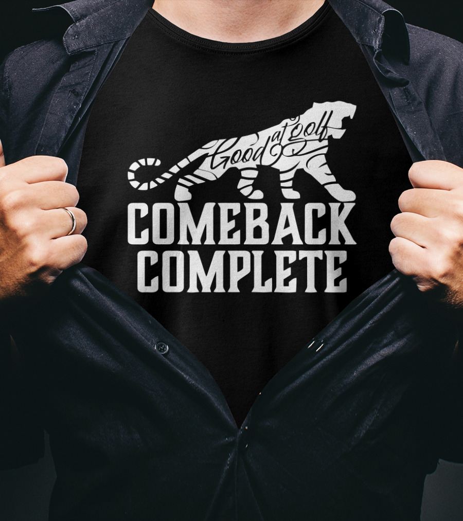Comeback Complete Tiger Good At Golf Tiger Woods Fans T-Shirt
