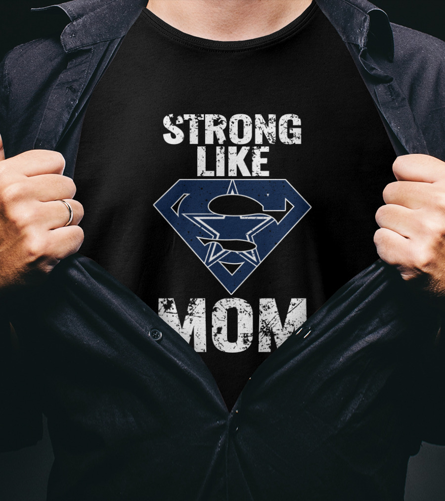 Strong Like Dallas Cowboys Super Mom T-Shirt