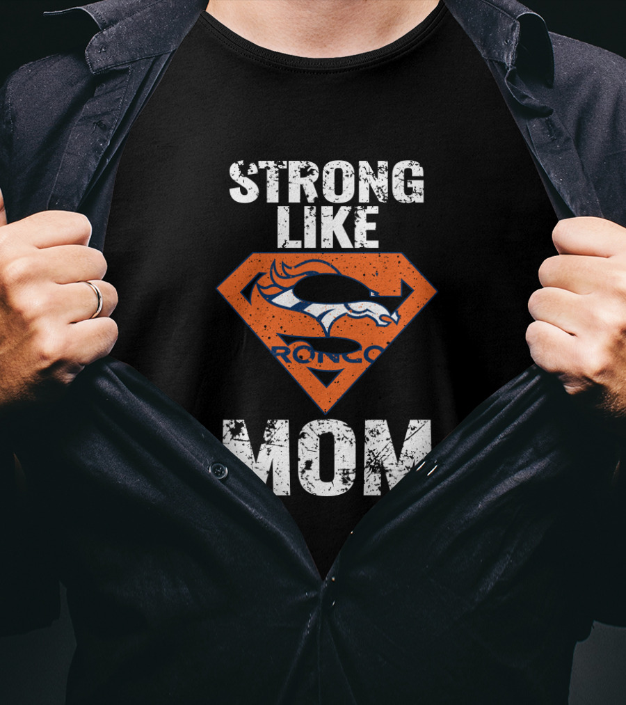 Strong Like Denver Broncos Mom T-Shirt