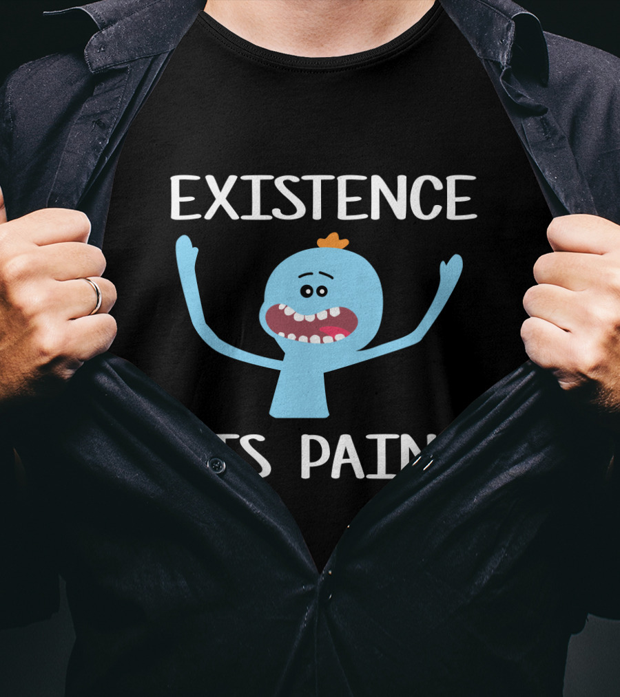 Existence Is Pain Featuring Mr. Meeseeks Rick And Morty Fans T-Shirt