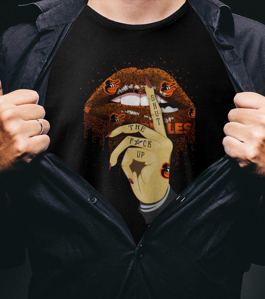 Baltimore Orioles Glitter Lips And Tattooed Hand With Shut Up Phrase T-Shirt
