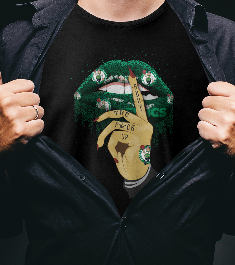 Shut The F✶Ck Up Lips Boston Celtics T-Shirt