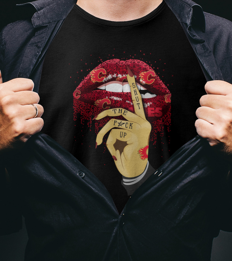 Shut Up Calgary Flames Glitter Lips Fan Art With Bold Lettering And Team T-Shirt
