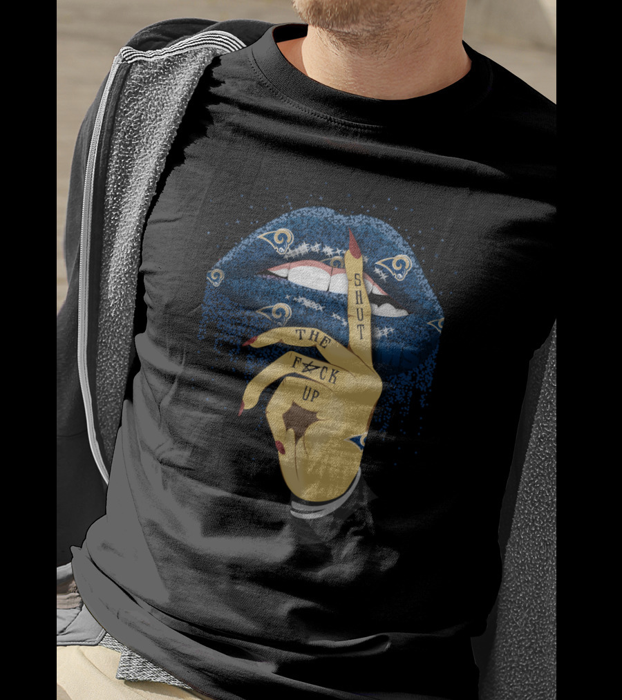 Los Angeles Rams Lips Shut The F Up Fan Statement T-Shirt