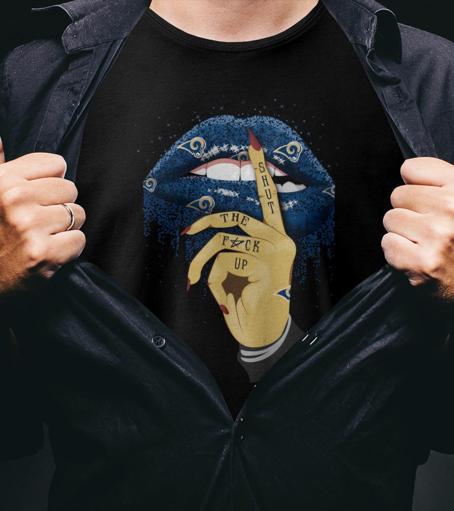 Los Angeles Rams Lips Shut The F Up Fan Statement T-Shirt