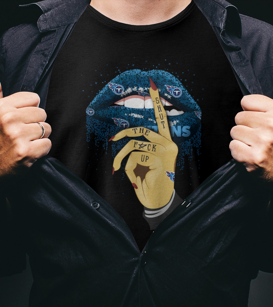 Glitter Lip Shut Up Tennessee Titans Fans T-Shirt