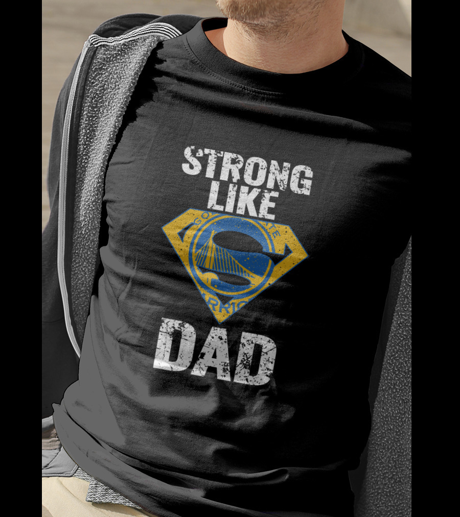 Strong Like Golden State Warriors Dad T-Shirt