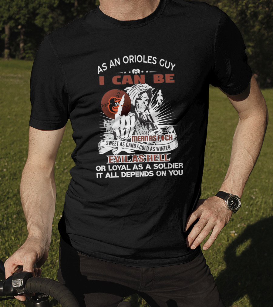 As An Orioles Guy I Can Be Mean As F Sweet As Candy Cold As Winter Evil As Hell Or Loyal As A Soldier Grim Reaper Baltimore Orioles Fans T-Shirt
