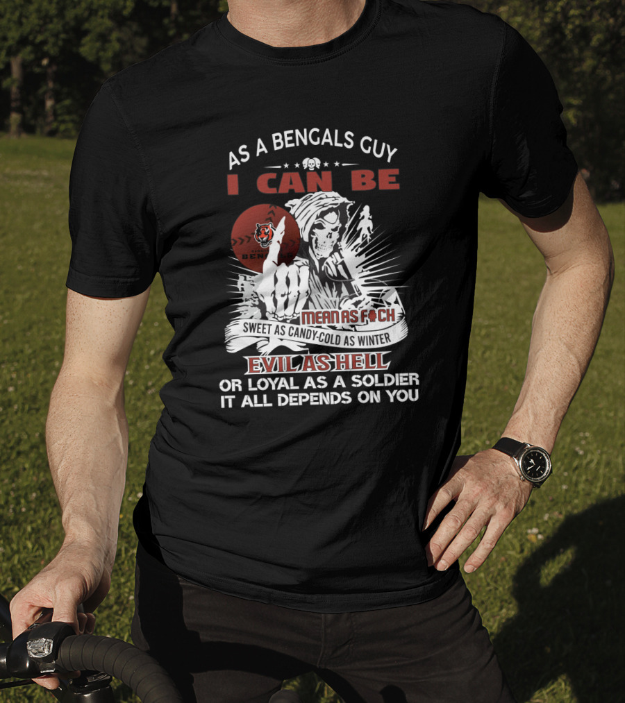 As A Bengals Guy Grim Reaper Mean Sweet Evil Loyal It All Depends T-Shirt