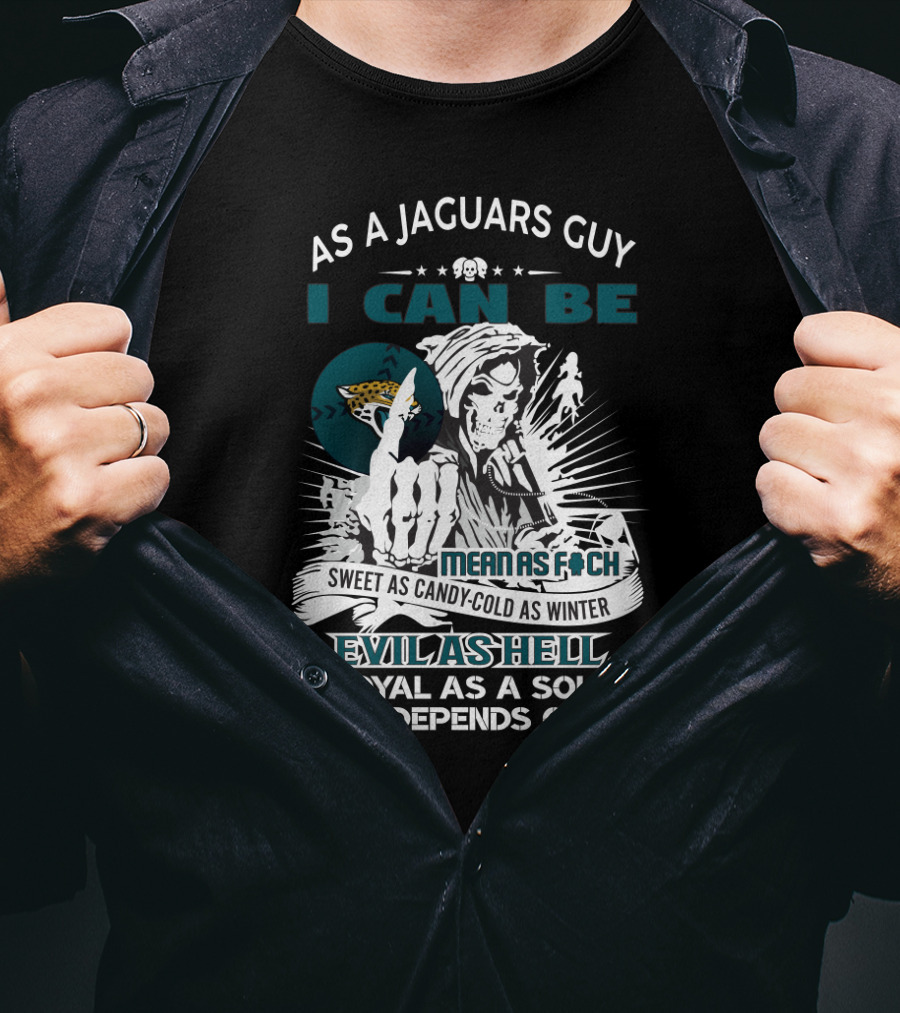 As A Jaguars Guy I Can Be Mean As F Sweet As Candy Cold As Winter Evil As Hell Loyal As A Soldier T-Shirt