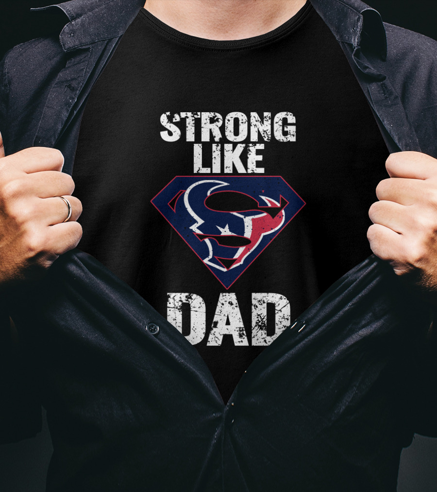 Strong Like Dad Houston Texans Super T-Shirt