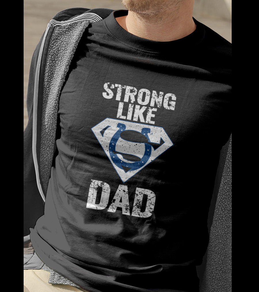 Strong Like Dad Indianapolis Colts Super Dad T-Shirt