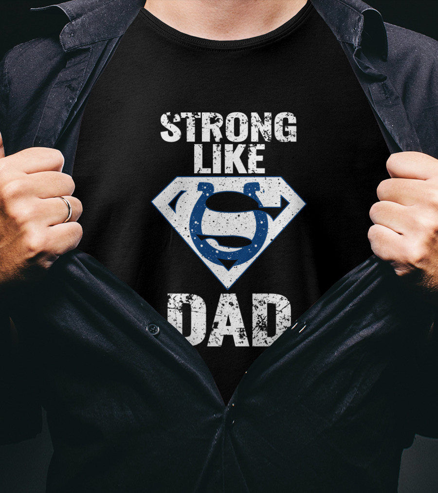 Strong Like Dad Indianapolis Colts Super Dad T-Shirt