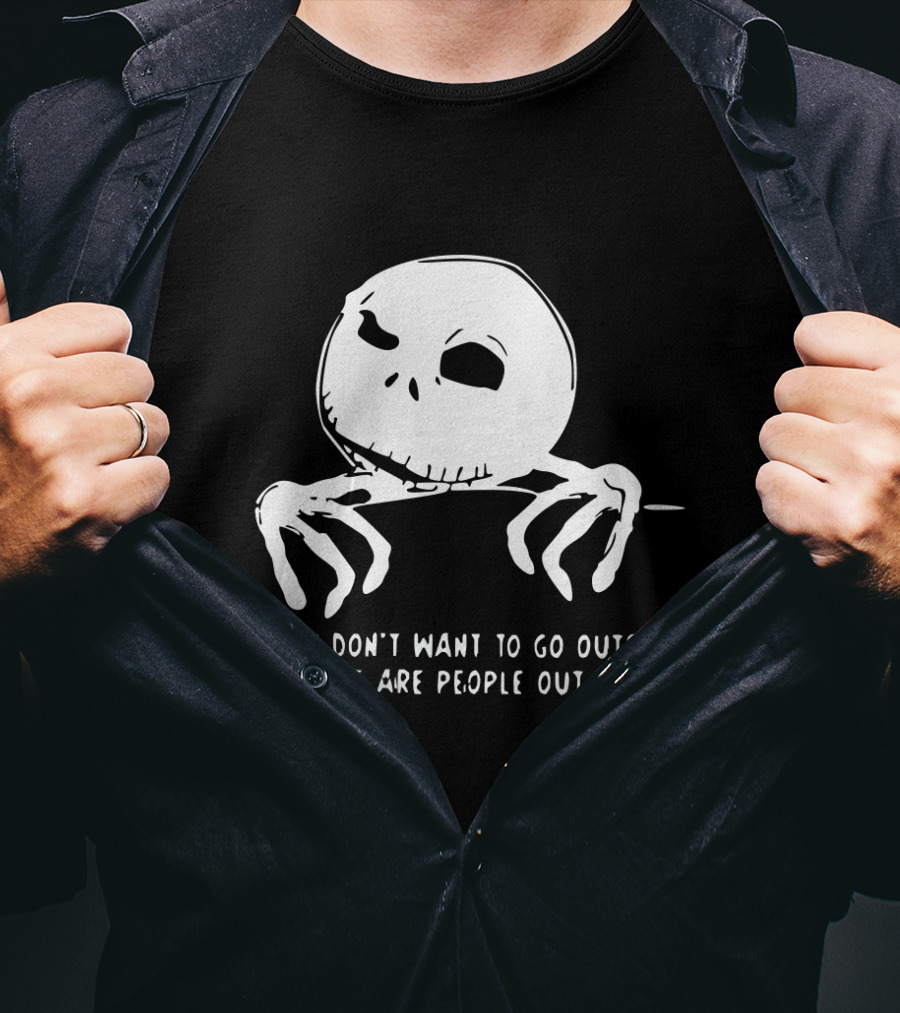 Jack Skellington But I Don't Want To Go Outside There Are People Out There T-Shirt