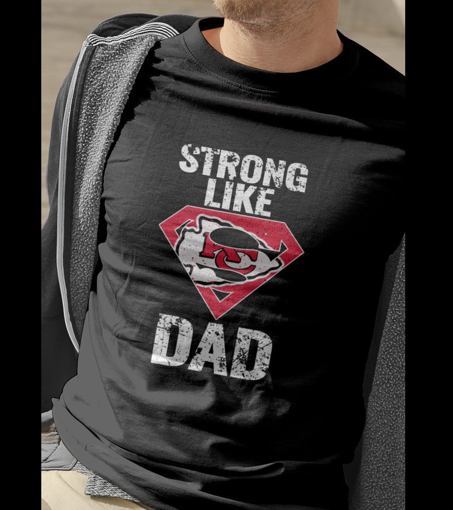 Kansas City Chiefs Strong Like Dad Super T-Shirt
