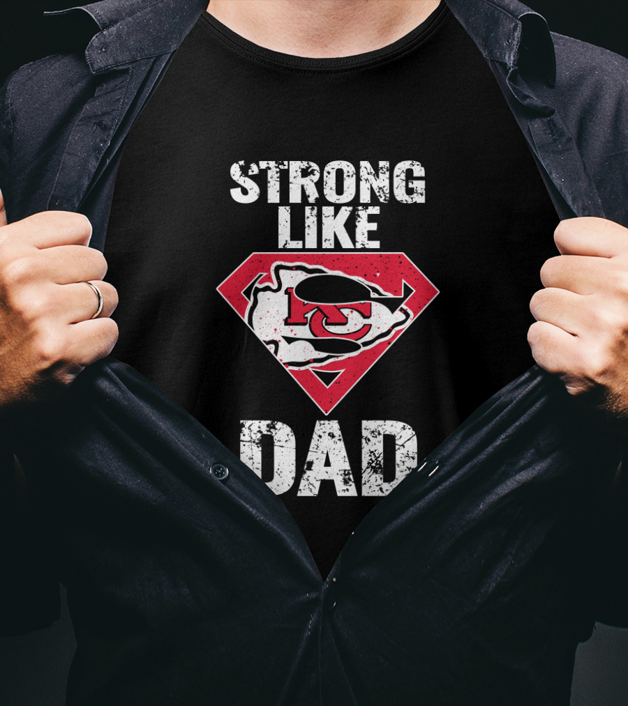Kansas City Chiefs Strong Like Dad Super T-Shirt