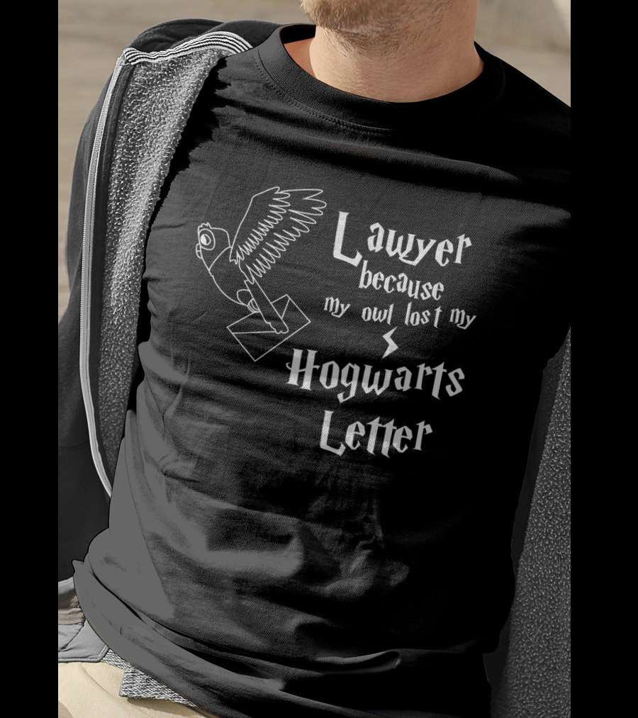 Lawyer Because My Owl Lost My Hogwarts Letter Wizarding School Admission T-Shirt