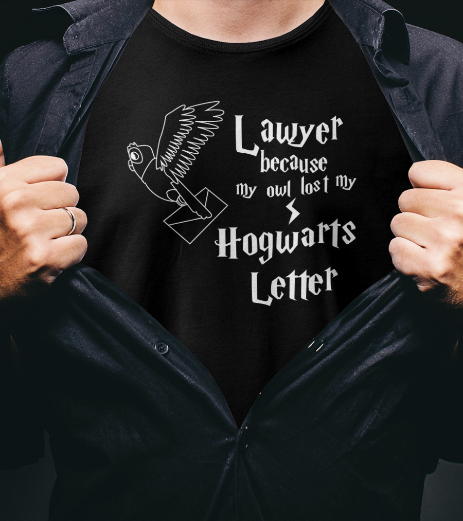 Lawyer Because My Owl Lost My Hogwarts Letter Wizarding School Admission T-Shirt