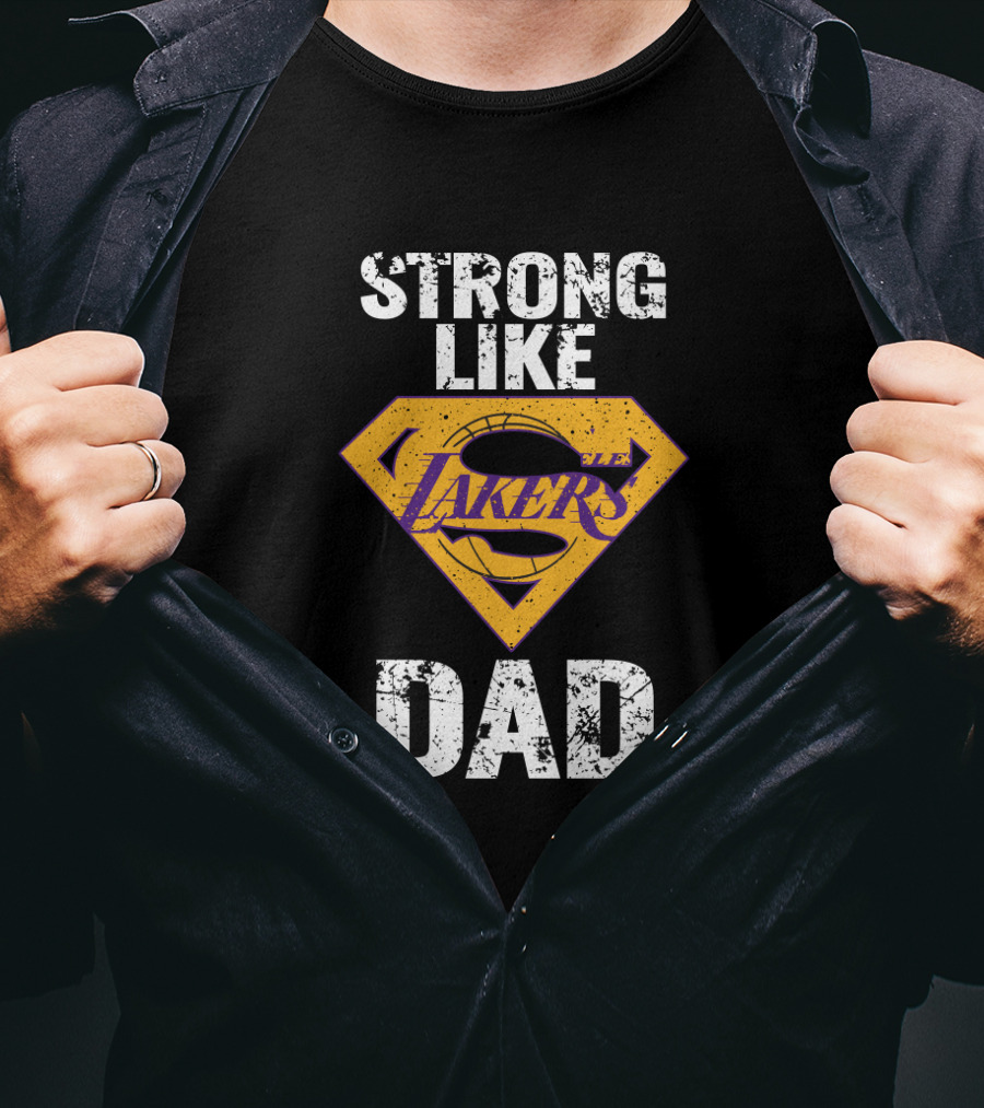 Strong Like Los Angeles Lakers Dad T-Shirt