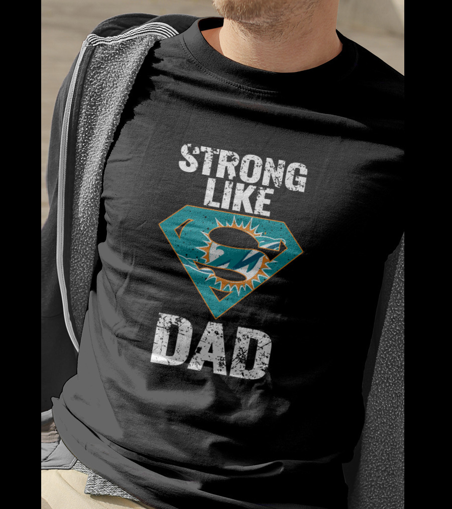 Strong Like Dad Miami Dolphins Super Dad T-Shirt