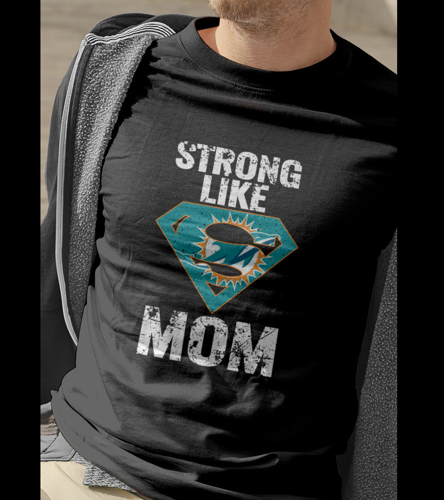 Strong Like Miami Dolphins Mom T-Shirt