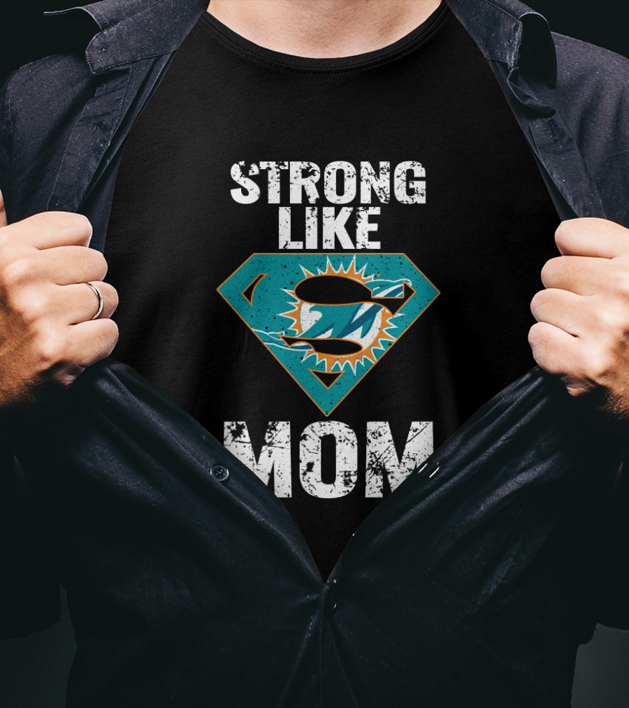 Strong Like Miami Dolphins Mom T-Shirt