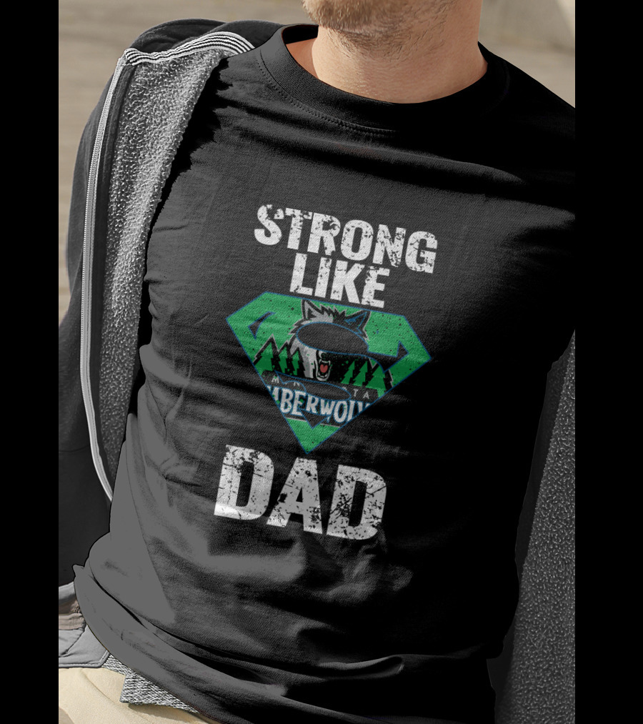 Strong Like Minnesota Timberwolves Dad T-Shirt