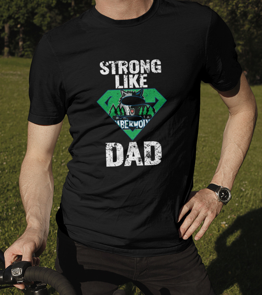 Strong Like Minnesota Timberwolves Dad T-Shirt
