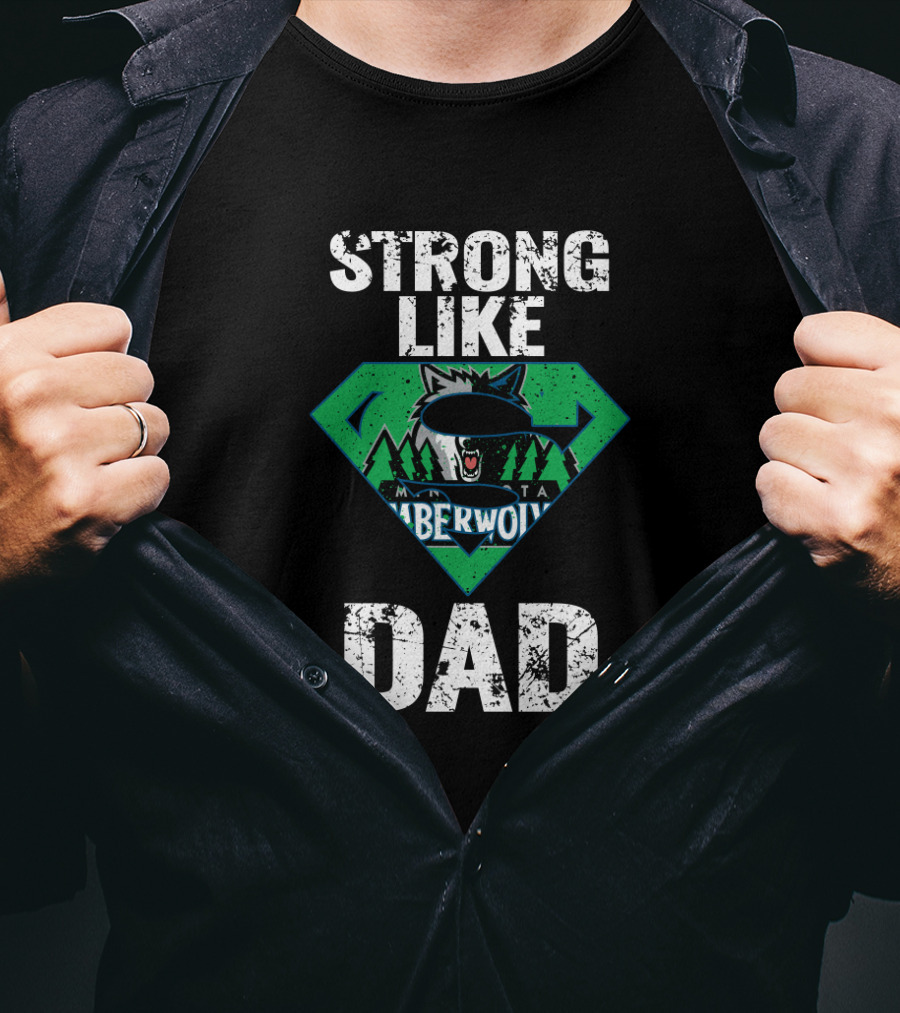 Strong Like Minnesota Timberwolves Dad T-Shirt
