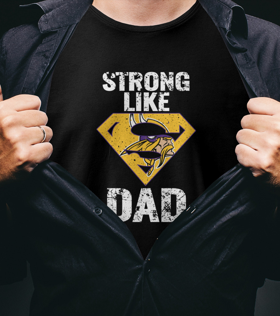 Strong Like Dad Minnesota Vikings Super Dad T-Shirt