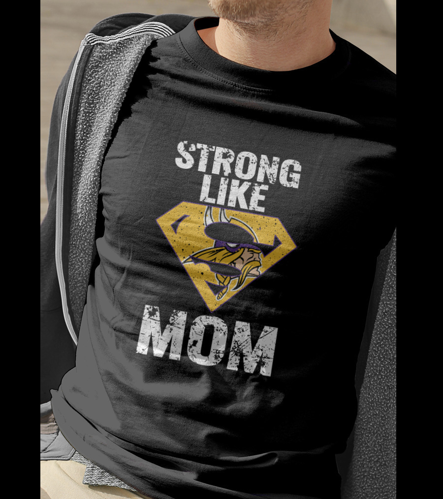 Strong Like Minnesota Vikings Super Mom T-Shirt