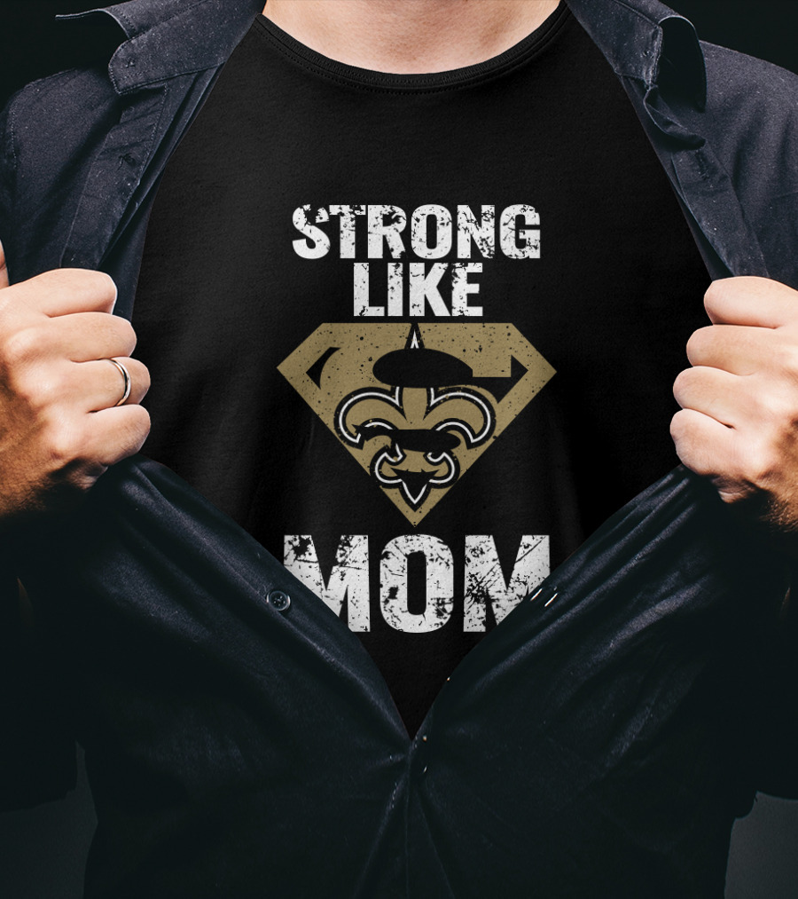 Strong Like Mom New Orleans Saints Logo Fleur-De-Lis T-Shirt