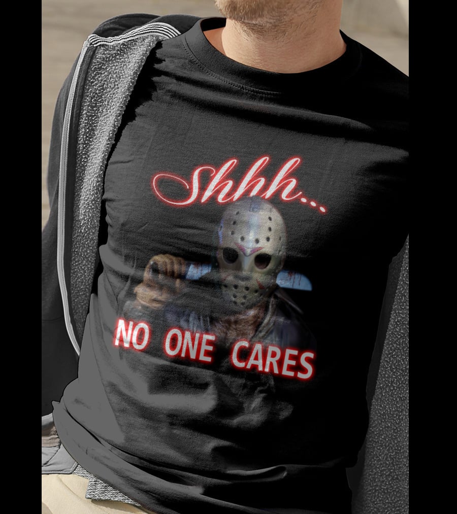 Shhh. No One Cares Jason Voorhees Friday The 13th Mask Knife T-Shirt