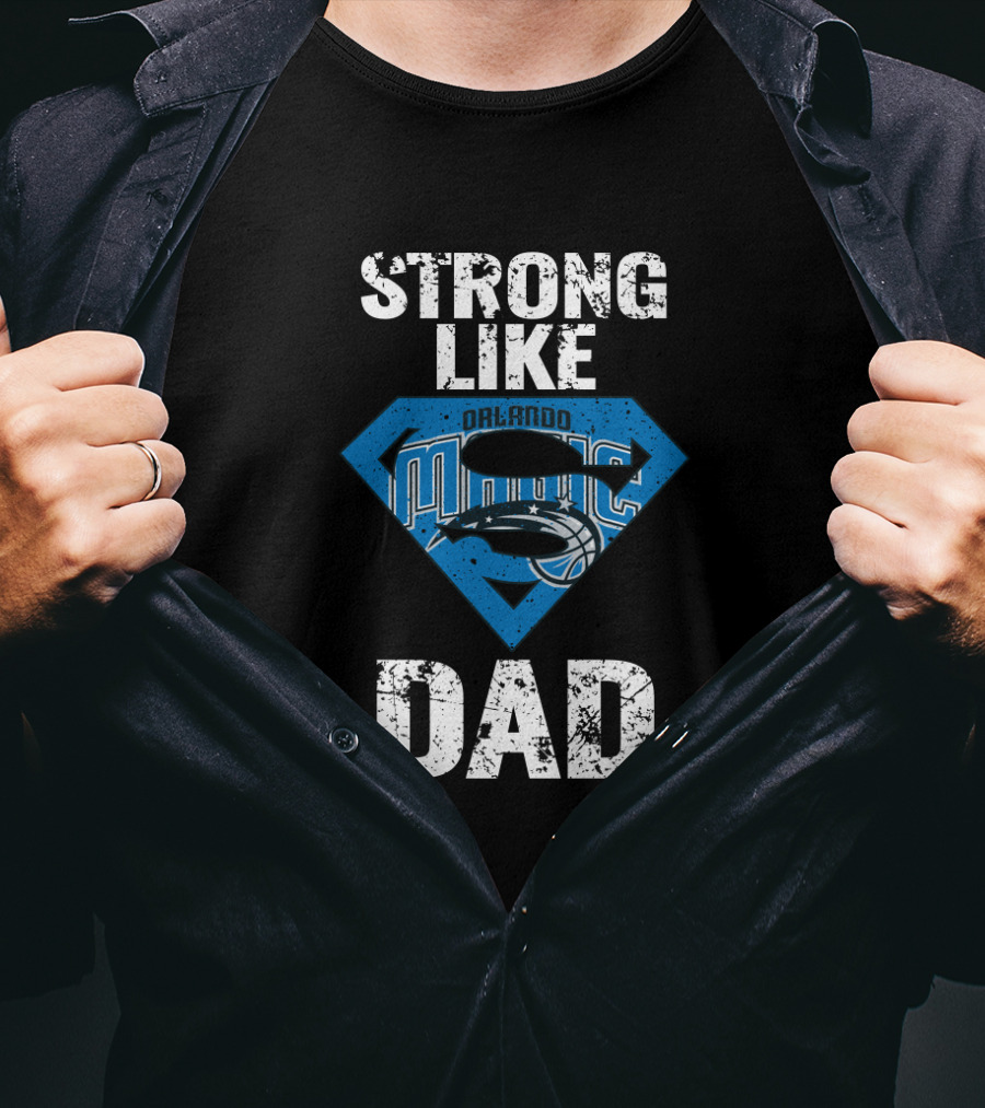 Strong Like Orlando Magic Dad T-Shirt