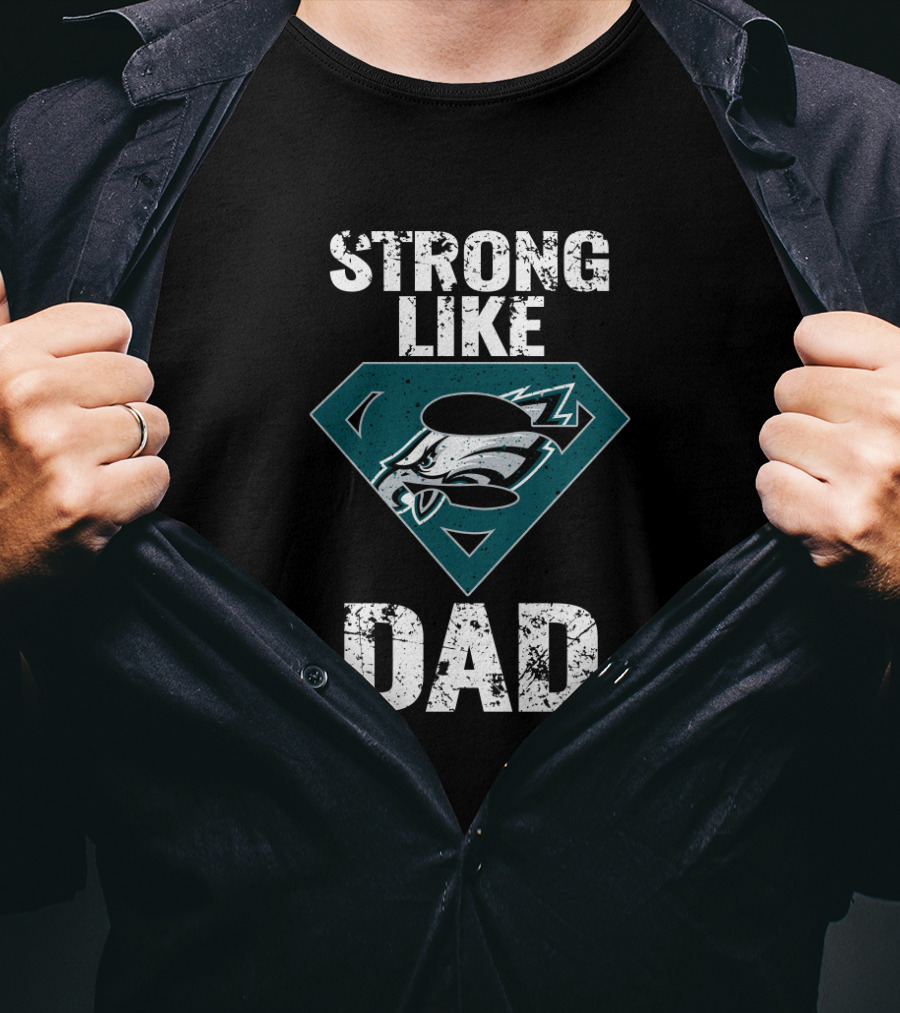 Philadelphia Eagles Strong Like Dad Super T-Shirt