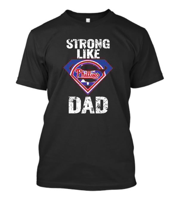 Strong Like Dad Philadelphia Phillies Super Dad Shield T-Shirt