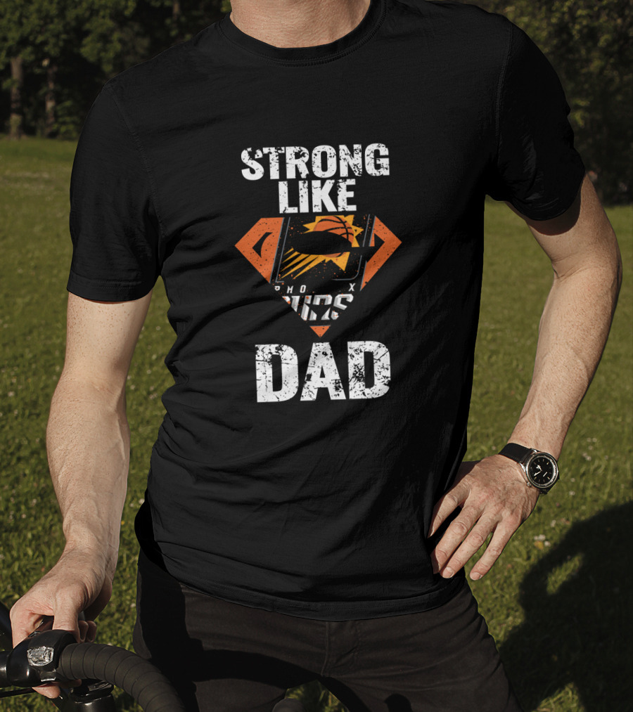 Strong Like Phoenix Suns Super Dad T-Shirt
