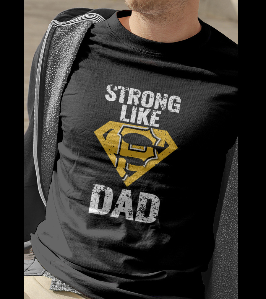 Pittsburgh Pirates Strong Like Dad Super Dad T-Shirt