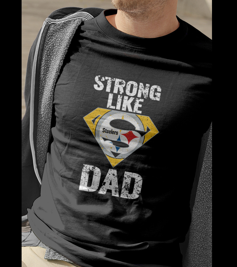 Pittsburgh Steelers Strong Like Dad Super T-Shirt