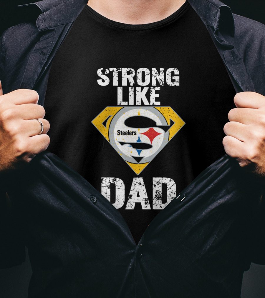 Pittsburgh Steelers Strong Like Dad Super T-Shirt