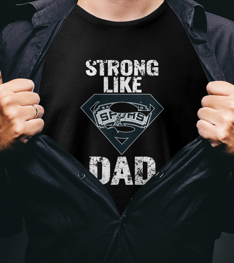 Strong Like San Antonio Spurs Dad T-Shirt