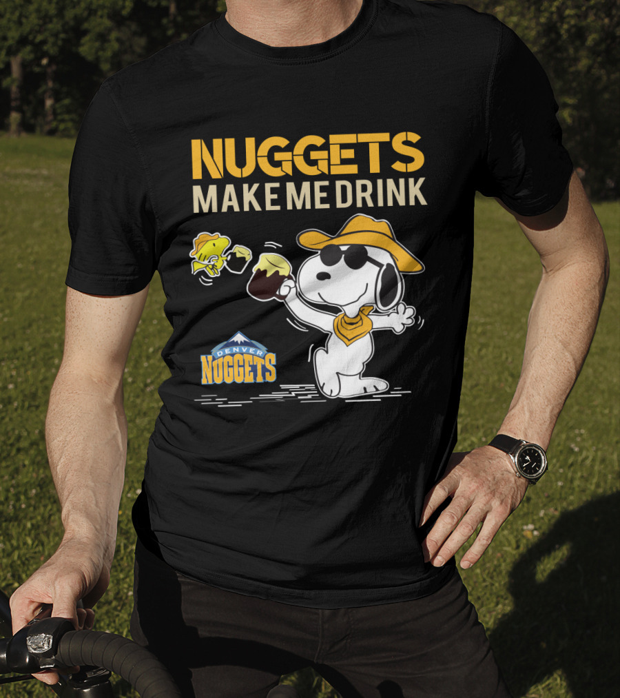 Nuggets Make Me Drink Snoopy Denver Nuggets T-Shirt