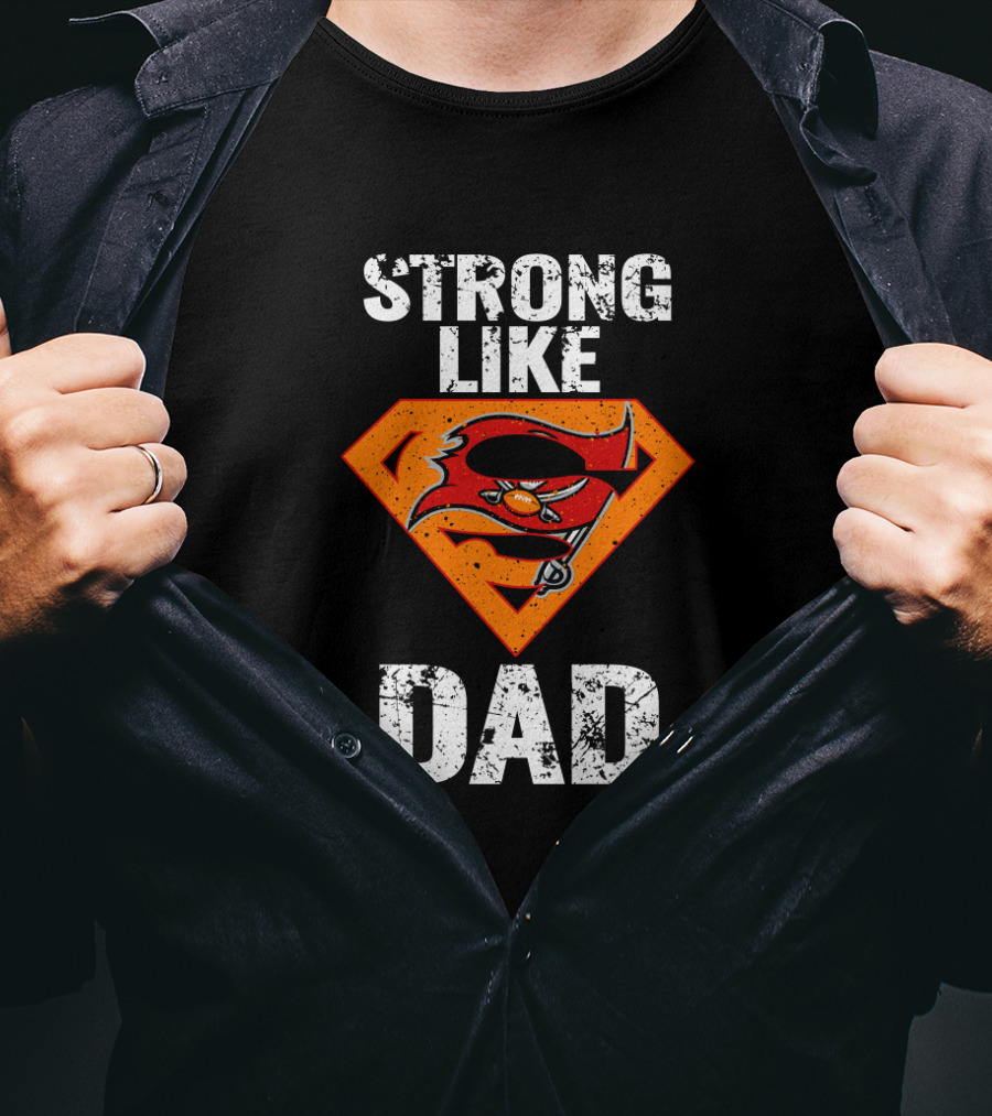 Strong Like Dad Tampa Bay Buccaneers Super Dad T-Shirt