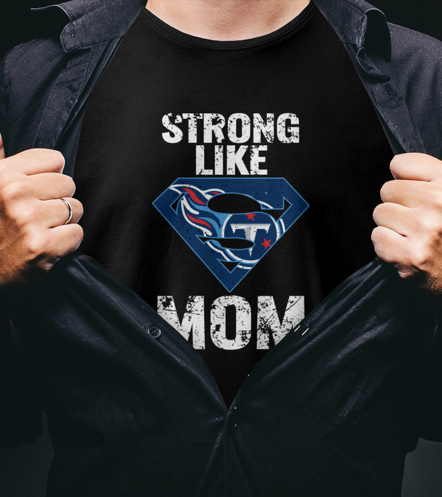 Strong Like Tennessee Titans Super Mom T-Shirt
