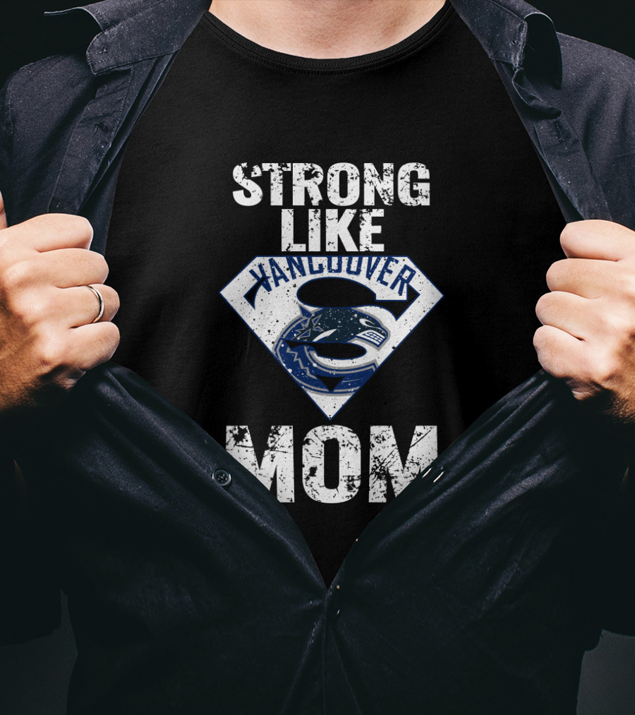 Strong Like Vancouver Canucks Mom Super T-Shirt