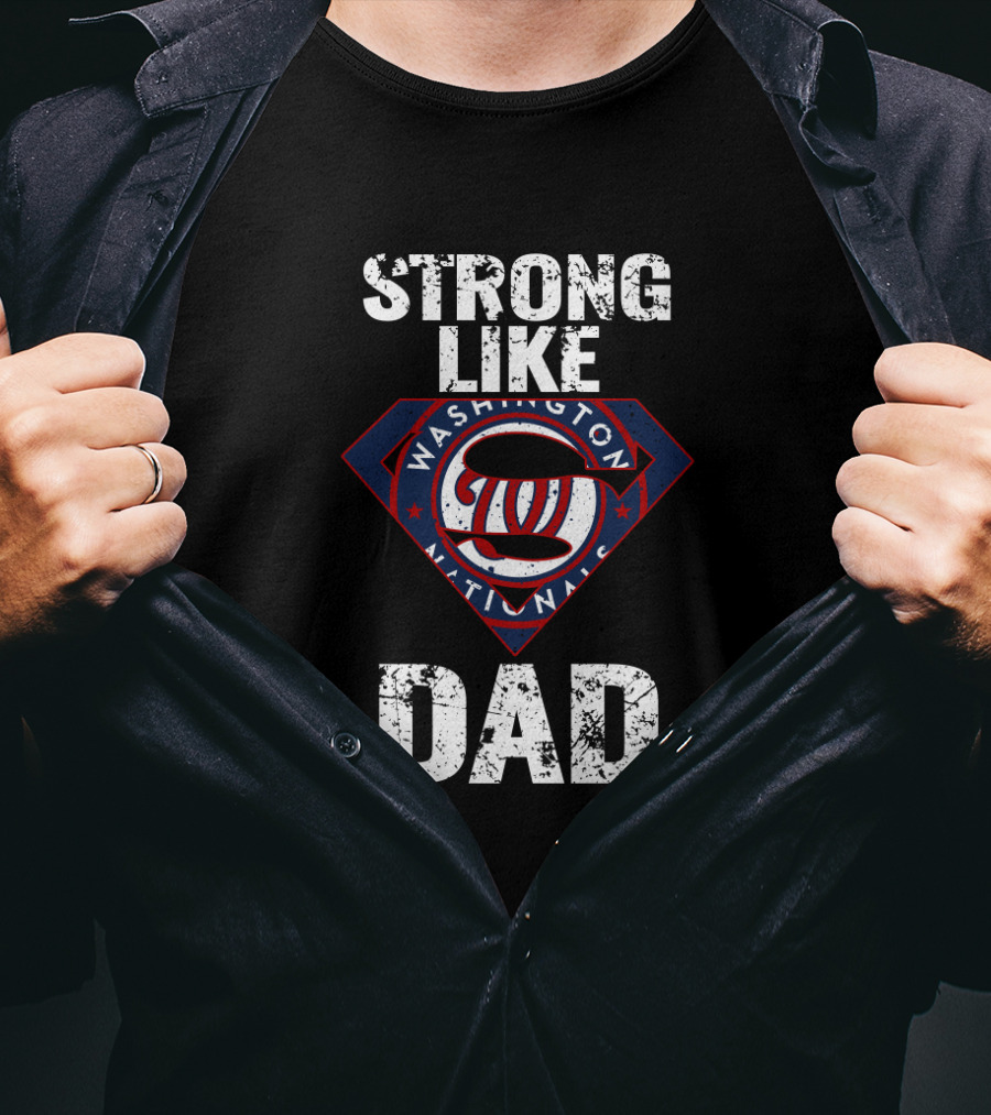 Washington Nationals Strong Like Dad T-Shirt